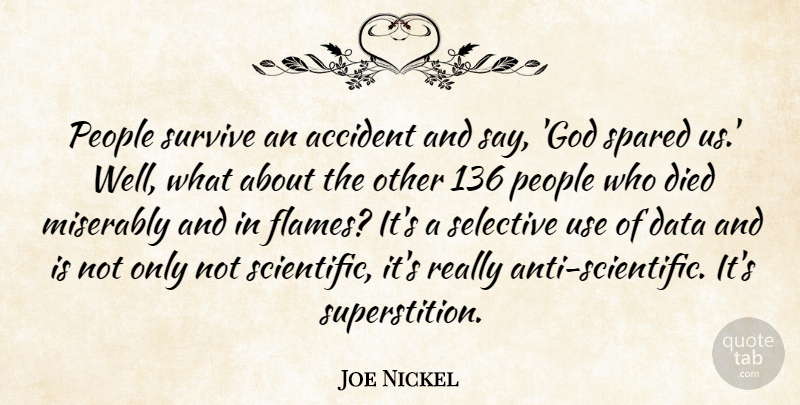 Joe Nickel Quote About Accident, Data, Died, People, Selective: People Survive An Accident And...