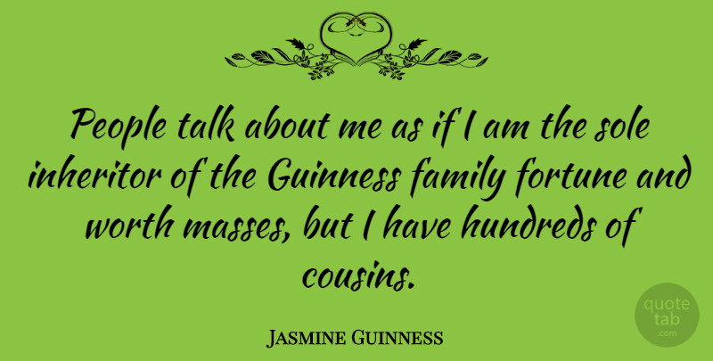 Jasmine Guinness Quote About Cousin, People, Sole: People Talk About Me As...