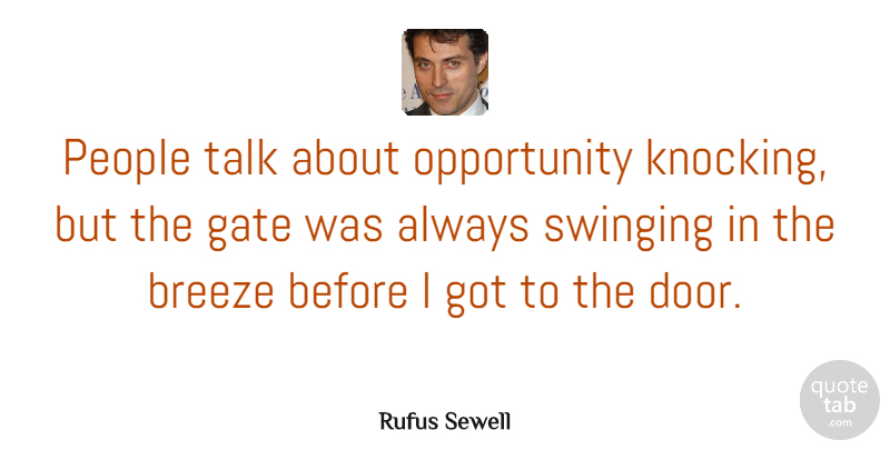 Rufus Sewell Quote About Opportunity, Doors, People: People Talk About Opportunity Knocking...