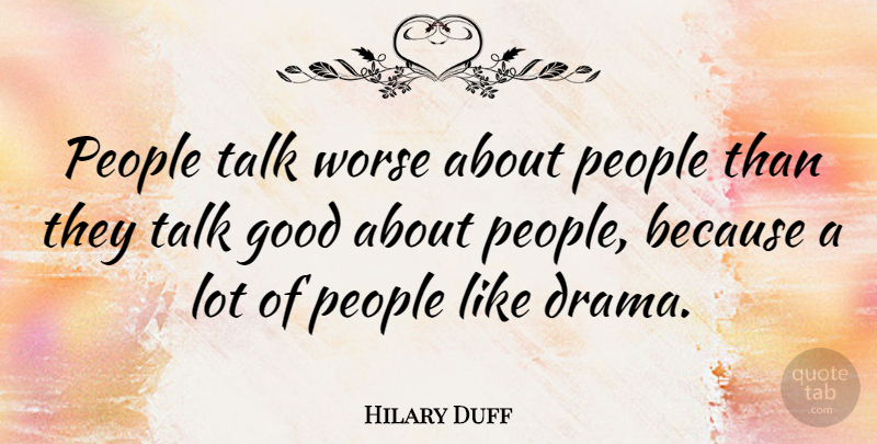 Hilary Duff Quote About Drama, People: People Talk Worse About People...