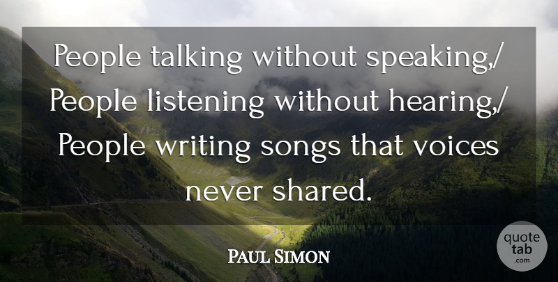 Paul Simon Quote About Listening, People, Songs, Talking, Voices: People Talking Without Speaking People...