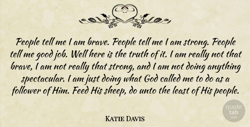 Katie Davis Quote About Strong, Jobs, Sheep: People Tell Me I Am...