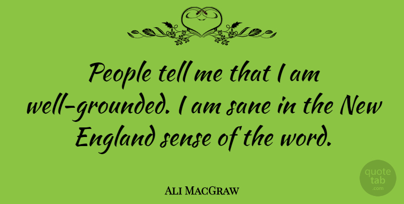 Ali MacGraw Quote About People, England, Wells: People Tell Me That I...