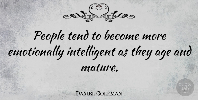 Daniel Goleman Quote About Intelligent, People, Age: People Tend To Become More...