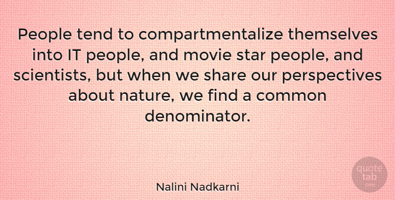 Nalini Nadkarni Quote About Stars, Perspective, People: People Tend To Compartmentalize Themselves...