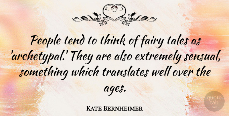 Kate Bernheimer Quote About People, Tales, Tend: People Tend To Think Of...