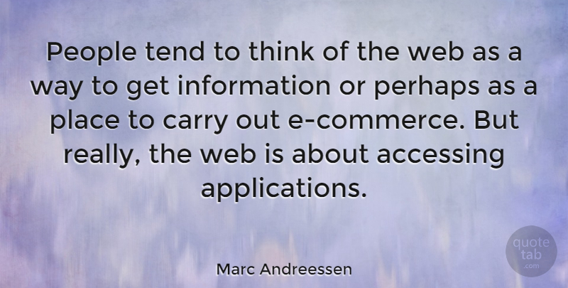 Marc Andreessen Quote About Thinking, People, Information: People Tend To Think Of...