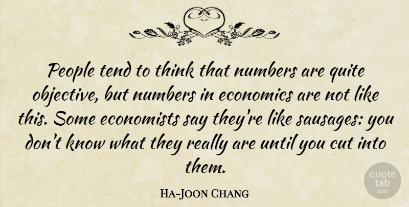 Ha-Joon Chang Quote About Cut, Economists, People, Quite, Tend: People Tend To Think That...
