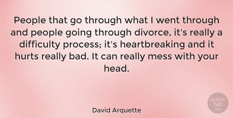 David Arquette Quote About Hurt, Divorce, People: People That Go Through What...