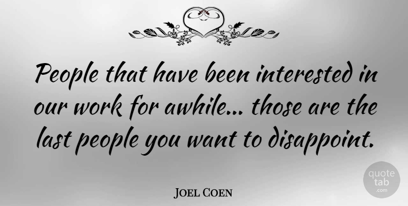 Joel Coen Quote About American Director, People, Work: People That Have Been Interested...