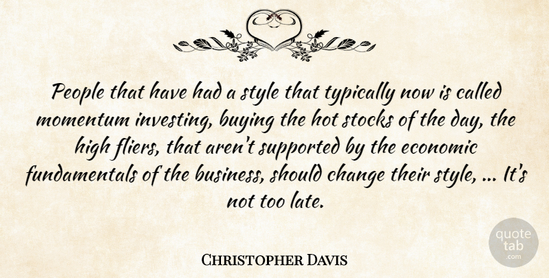 Christopher Davis Quote About Buying, Change, Economic, High, Hot: People That Have Had A...