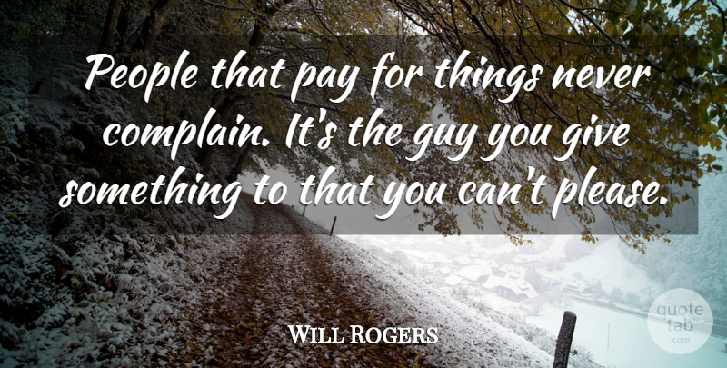 Will Rogers Quote About Business, Teaching, Giving: People That Pay For Things...