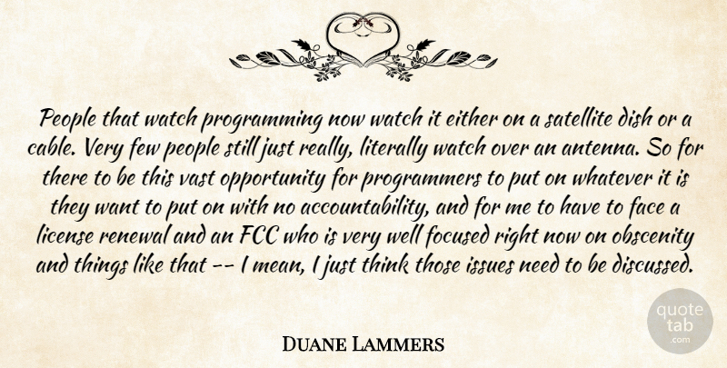Duane Lammers Quote About Dish, Either, Face, Few, Focused: People That Watch Programming Now...