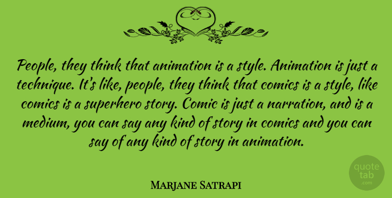 Marjane Satrapi Quote About Thinking, People, Superhero: People They Think That Animation...