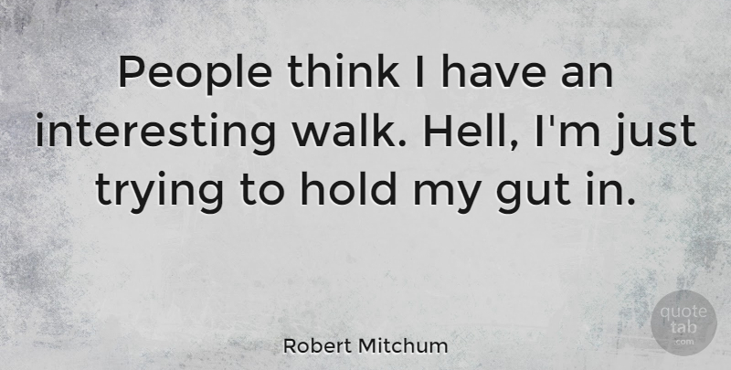 Robert Mitchum Quote About Thinking, Interesting, People: People Think I Have An...