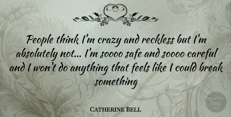 Catherine Bell Quote About Crazy, Thinking, People: People Think Im Crazy And...