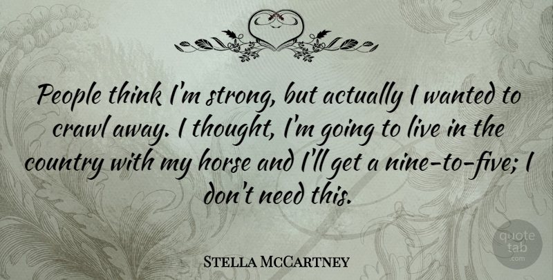 Stella McCartney Quote About Country, Strong, Horse: People Think Im Strong But...
