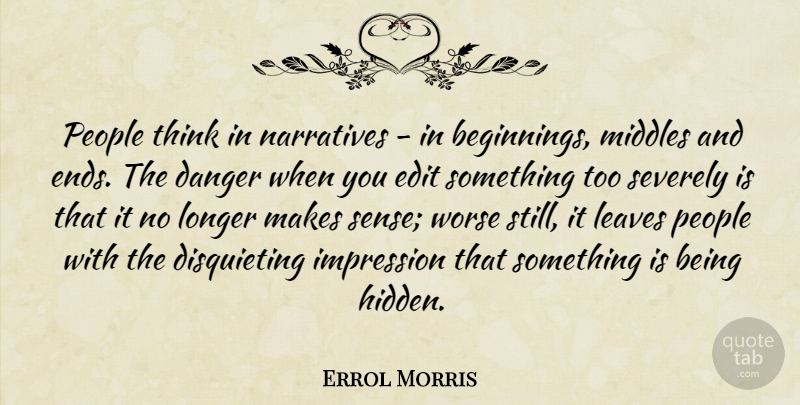 Errol Morris Quote About Thinking, People, Narrative: People Think In Narratives In...