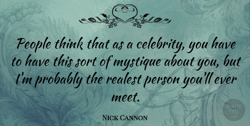 Nick Cannon Quote About Thinking, People, Persons: People Think That As A...