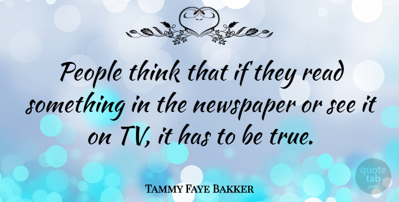 Tammy Faye Bakker Quote About Thinking, People, Tvs: People Think That If They...