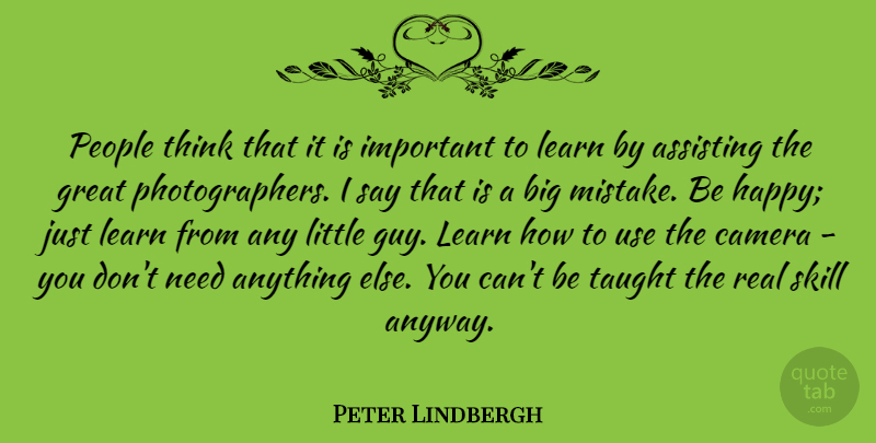 Peter Lindbergh Quote About Assisting, Camera, Great, People, Skill: People Think That It Is...