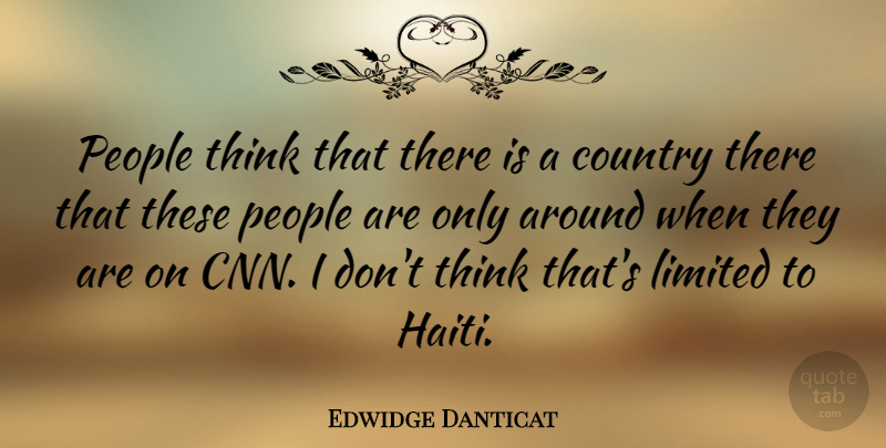 Edwidge Danticat Quote About Country, Thinking, Cnn: People Think That There Is...