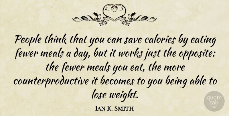 Ian K. Smith Quote About Becomes, Calories, Fewer, Meals, People: People Think That You Can...