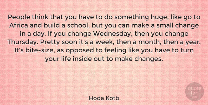 Hoda Kotb Quote About School, Thinking, Small Changes: People Think That You Have...