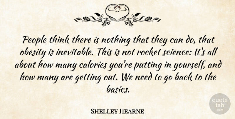 Shelley Hearne Quote About Calories, Obesity, People, Putting, Rocket: People Think There Is Nothing...