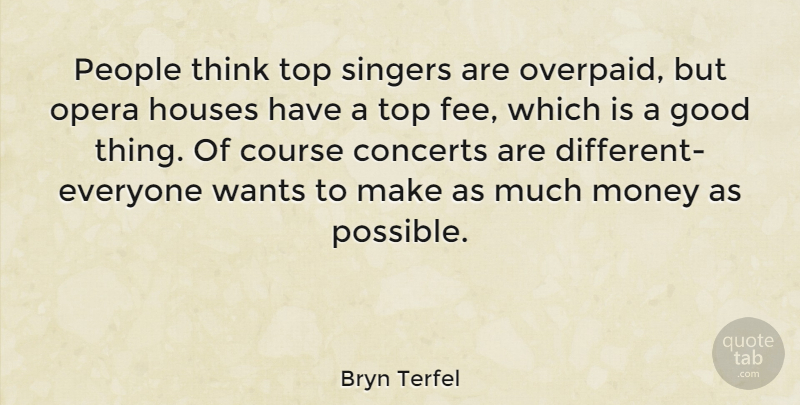 Bryn Terfel Quote About Thinking, People, House: People Think Top Singers Are...