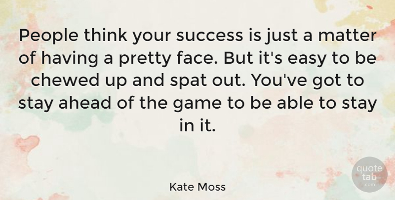 Kate Moss Quote About Congratulations, Thinking, Games: People Think Your Success Is...