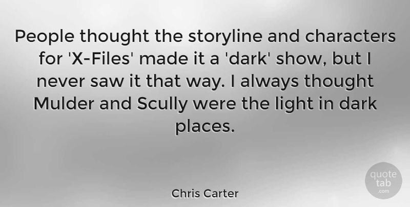 Chris Carter Quote About Character, Dark, Light: People Thought The Storyline And...