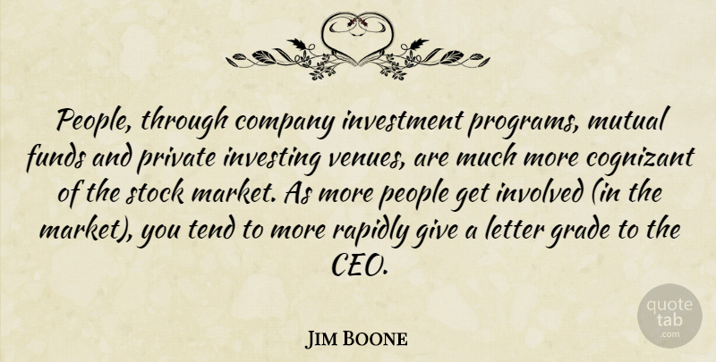 Jim Boone Quote About Company, Funds, Grade, Investing, Investment: People Through Company Investment Programs...