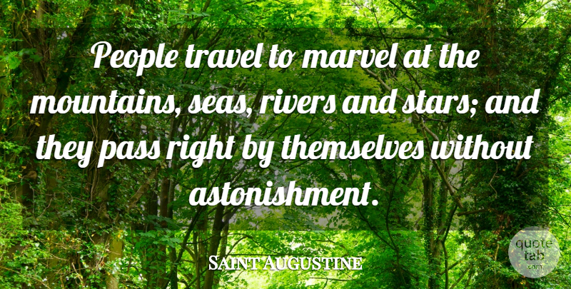 Saint Augustine Quote About Marvel, Pass, People, Rivers, Themselves: People Travel To Marvel At...
