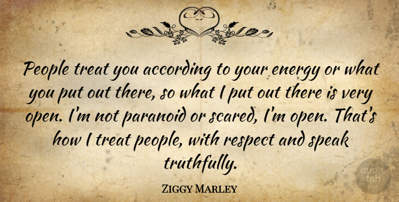 Ziggy Marley Quote About People, Energy, Scared: People Treat You According To...