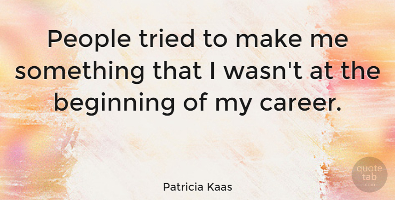 Patricia Kaas Quote About Careers, People: People Tried To Make Me...