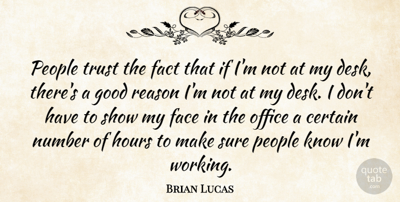 Brian Lucas Quote About Certain, Face, Fact, Good, Hours: People Trust The Fact That...