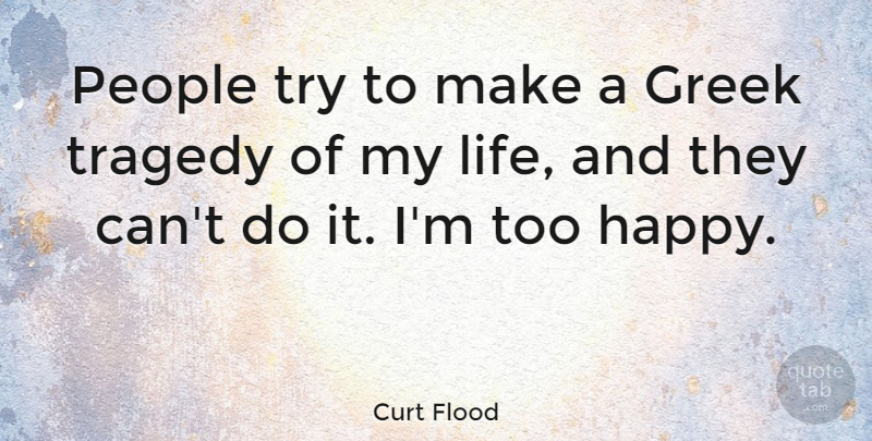Curt Flood Quote About People, Greek, Trying: People Try To Make A...