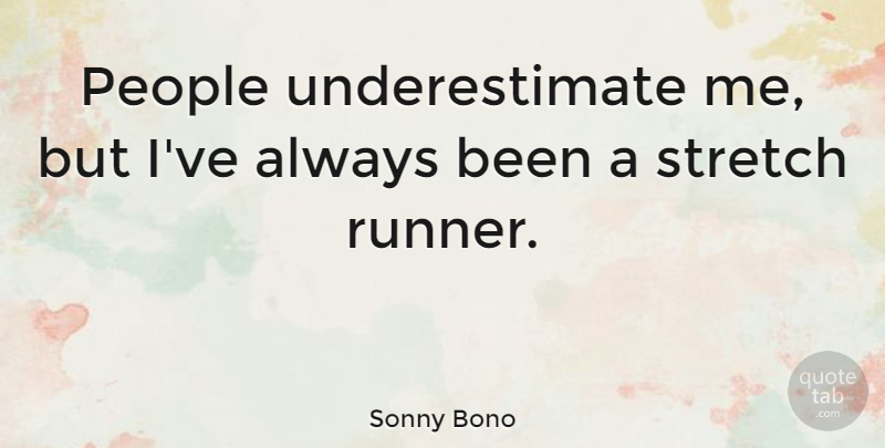 Sonny Bono Quote About People, Underestimate, Underestimate Me: People Underestimate Me But Ive...