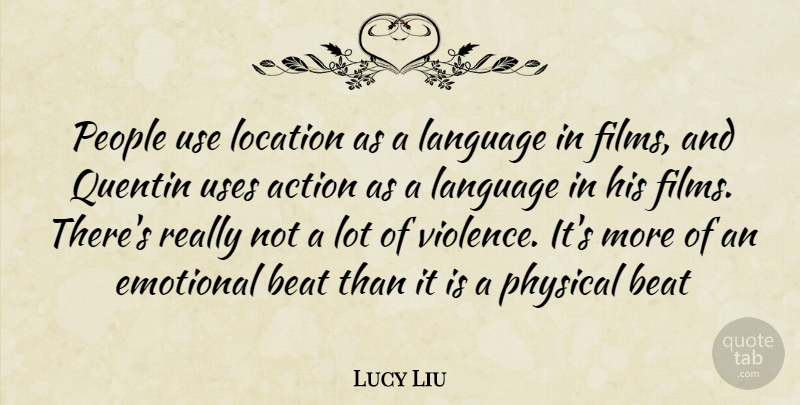 Lucy Liu Quote About Emotional, People, Use: People Use Location As A...
