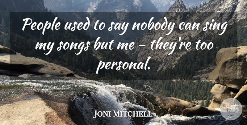 Joni Mitchell Quote About Song, People, Used: People Used To Say Nobody...