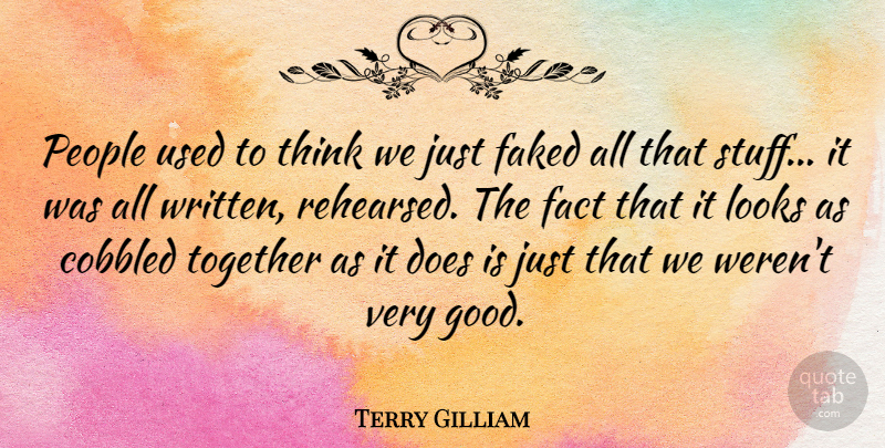 Terry Gilliam Quote About Fact, Looks, People, Together: People Used To Think We...