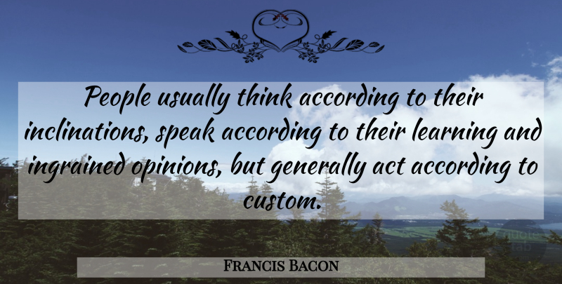 Francis Bacon Quote About Inspirational, Learning, Thinking: People Usually Think According To...
