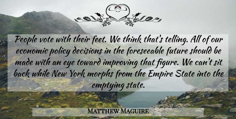 Matthew Maguire Quote About Decisions, Economic, Empire, Eye, Future: People Vote With Their Feet...