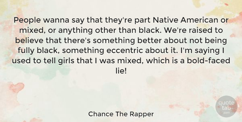 Chance The Rapper Quote About Girl, Lying, Believe: People Wanna Say That Theyre...