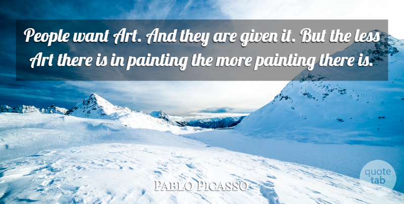 Pablo Picasso Quote About Art, People, Want: People Want Art And They...