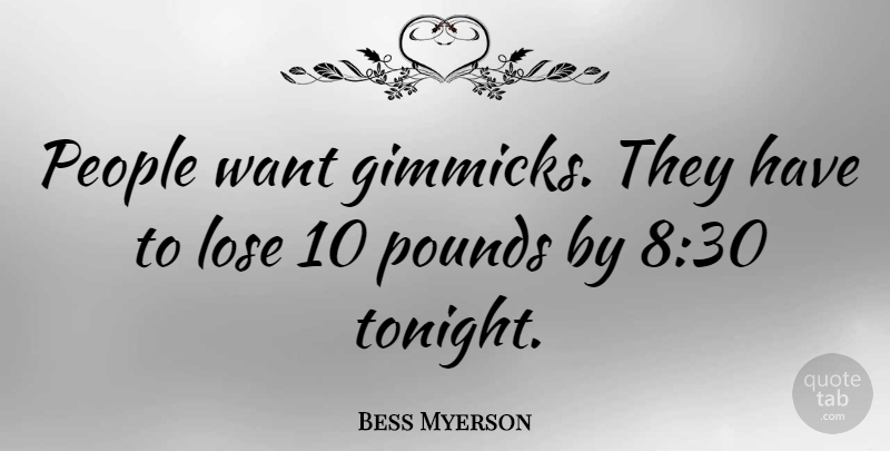 Bess Myerson Quote About Lose, People, Pounds: People Want Gimmicks They Have...