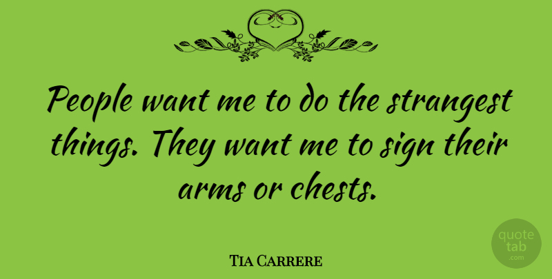 Tia Carrere Quote About People, Arms, Want: People Want Me To Do...