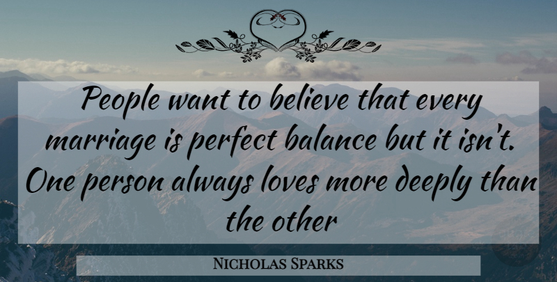 Nicholas Sparks Quote About Believe, Perfect, People: People Want To Believe That...