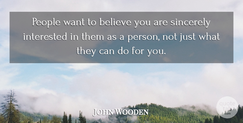 John Wooden Quote About Believe, People, Want: People Want To Believe You...